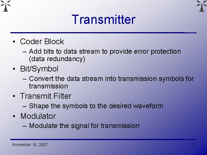 Transmitter • Coder Block – Add bits to data stream to provide error protection