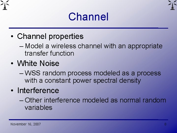 Channel • Channel properties – Model a wireless channel with an appropriate transfer function