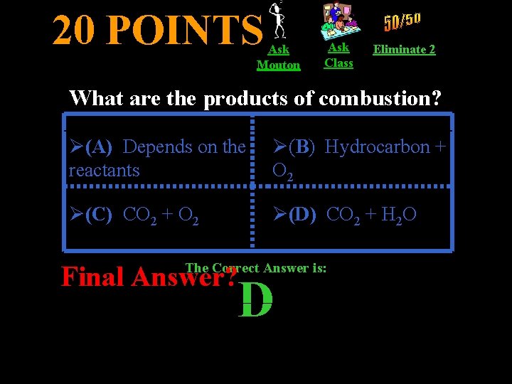 20 POINTS Ask Mouton Ask Class Eliminate 2 What are the products of combustion?