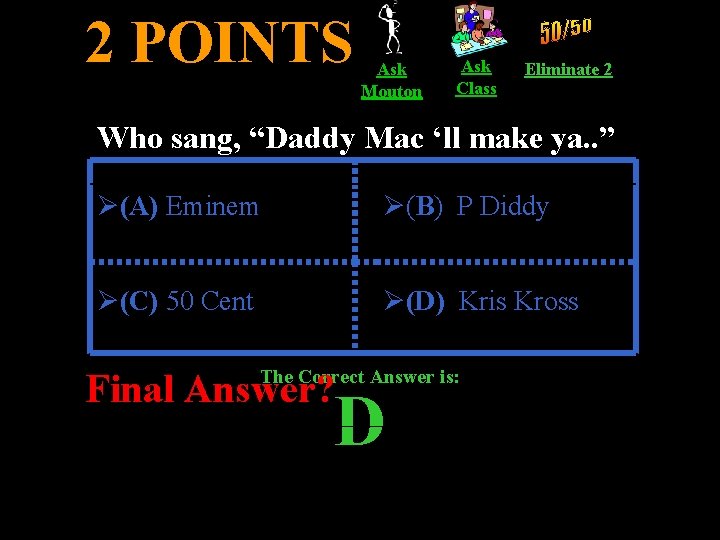 2 POINTS Ask Mouton Ask Class Eliminate 2 Who sang, “Daddy Mac ‘ll make