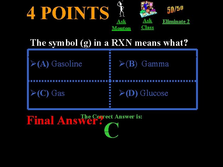 4 POINTS Ask Mouton Ask Class Eliminate 2 The symbol (g) in a RXN