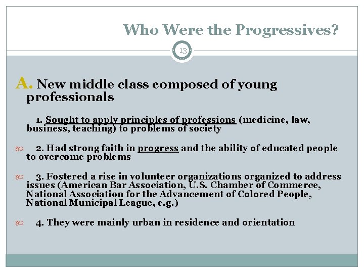 Who Were the Progressives? 13 A. New middle class composed of young professionals 1. Who Were the Progressives? 13 A. New middle class composed of young professionals 1.