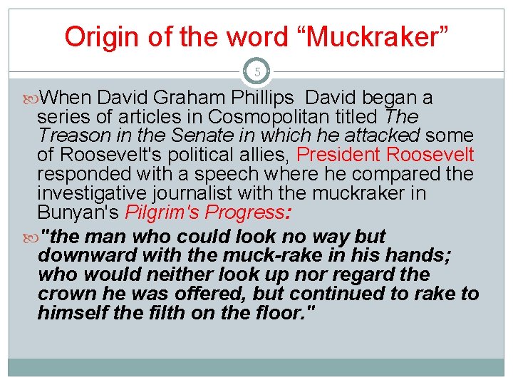 Origin of the word “Muckraker” 5 When David Graham Phillips David began a series Origin of the word “Muckraker” 5 When David Graham Phillips David began a series