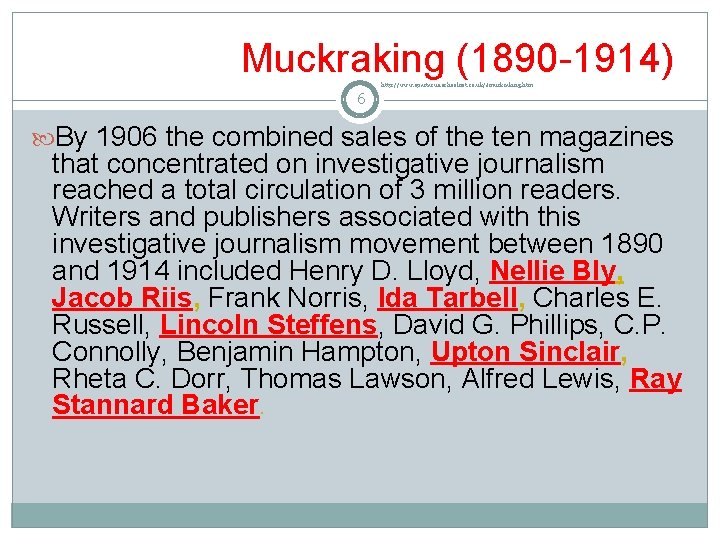 Muckraking (1890 -1914) http: //www. spartacus. schoolnet. co. uk/Jmuckraking. htm 6 By 1906 the Muckraking (1890 -1914) http: //www. spartacus. schoolnet. co. uk/Jmuckraking. htm 6 By 1906 the