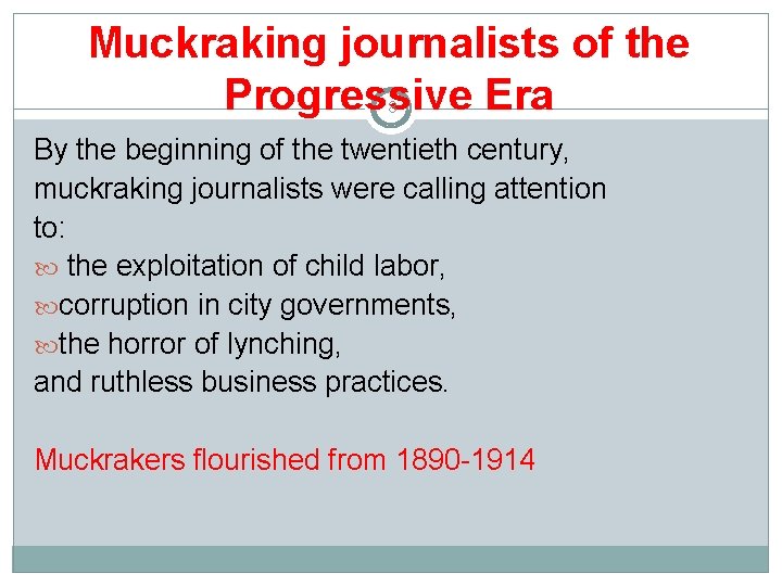 Muckraking journalists of the Progressive Era 8 By the beginning of the twentieth century, Muckraking journalists of the Progressive Era 8 By the beginning of the twentieth century,