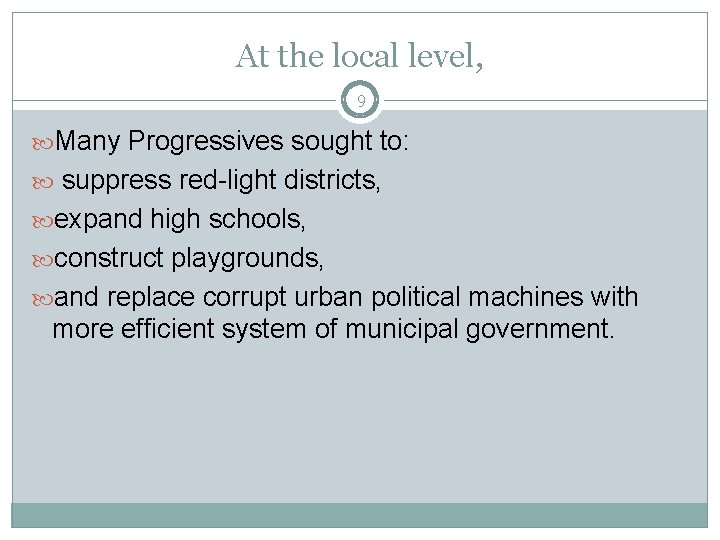 At the local level, 9 Many Progressives sought to: suppress red-light districts, expand high At the local level, 9 Many Progressives sought to: suppress red-light districts, expand high