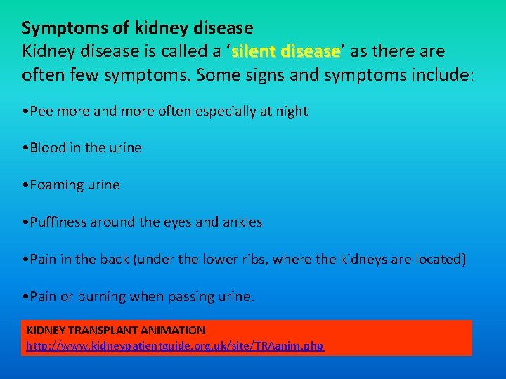 Symptoms of kidney disease Kidney disease is called a ‘silent disease’ as there are