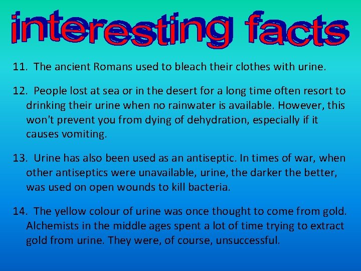11. The ancient Romans used to bleach their clothes with urine. 12. People lost