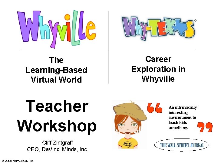 The Learning-Based Virtual World Teacher Workshop Cliff Zintgraff CEO, Da. Vinci Minds, Inc. ©