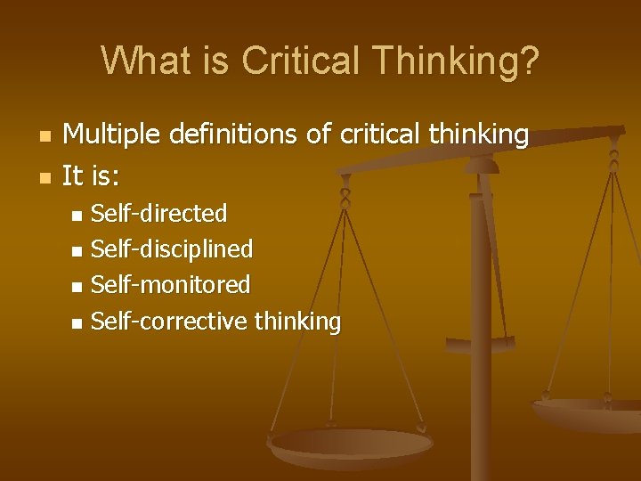 What is Critical Thinking? n n Multiple definitions of critical thinking It is: Self-directed