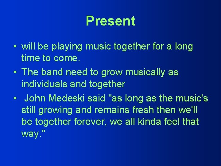 Present • will be playing music together for a long time to come. •