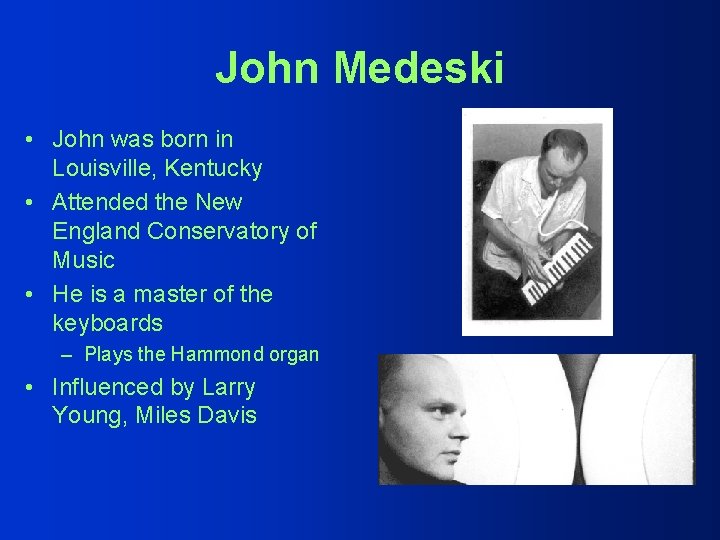 John Medeski • John was born in Louisville, Kentucky • Attended the New England