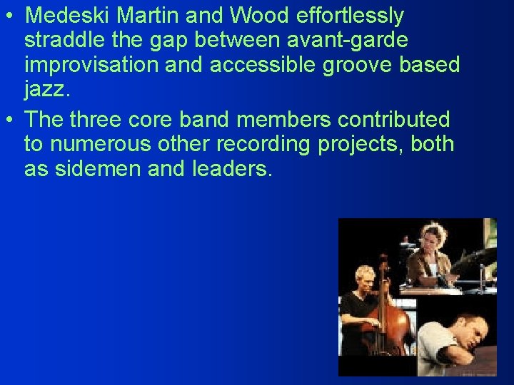  • Medeski Martin and Wood effortlessly straddle the gap between avant-garde improvisation and