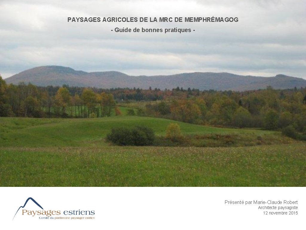 PAYSAGES AGRICOLES DE LA MRC DE MEMPHRÉMAGOG - Guide de bonnes pratiques - Présenté