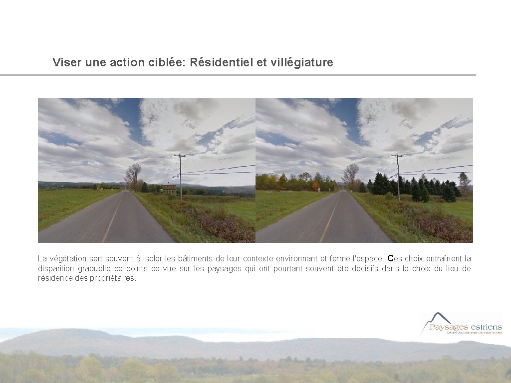 Viser une action ciblée: Résidentiel et villégiature La végétation sert souvent à isoler les