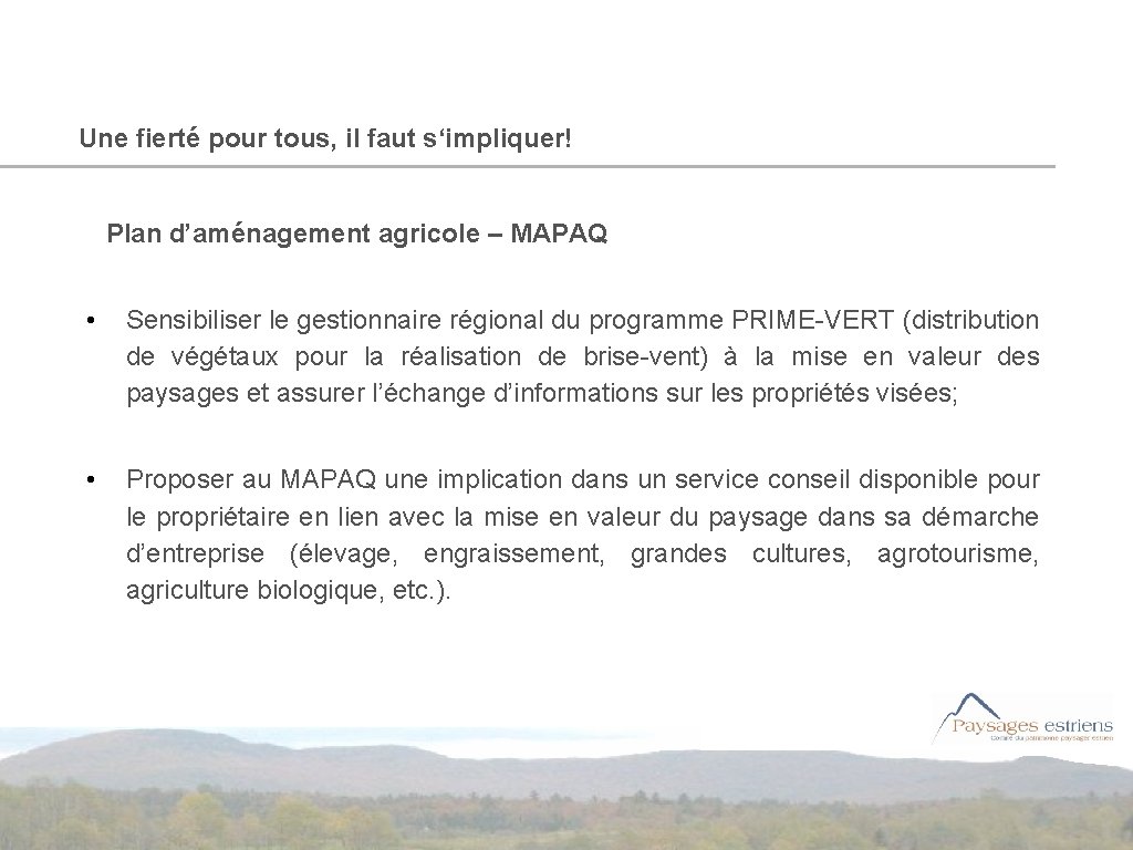 Une fierté pour tous, il faut s‘impliquer! Plan d’aménagement agricole – MAPAQ • Sensibiliser