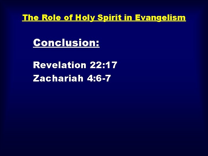 The Role of Holy Spirit in Evangelism Conclusion: Revelation 22: 17 Zachariah 4: 6