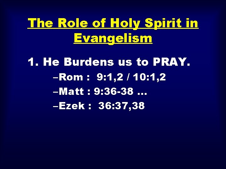 The Role of Holy Spirit in Evangelism 1. He Burdens us to PRAY. –