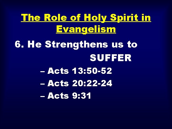The Role of Holy Spirit in Evangelism 6. He Strengthens us to SUFFER –