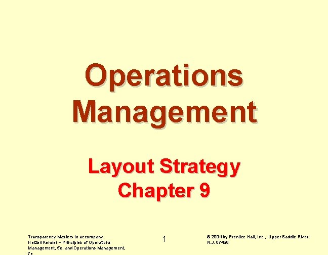 Operations Management Layout Strategy Chapter 9 Transparency Masters to accompany Heizer/Render – Principles of