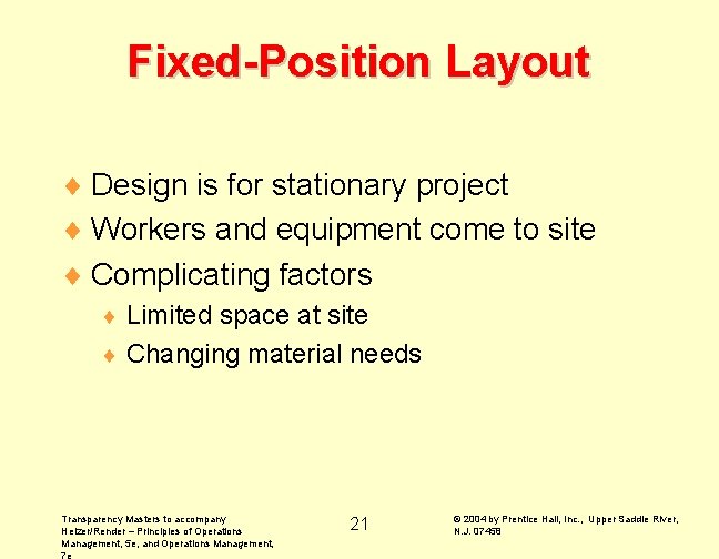 Fixed-Position Layout ¨ Design is for stationary project ¨ Workers and equipment come to