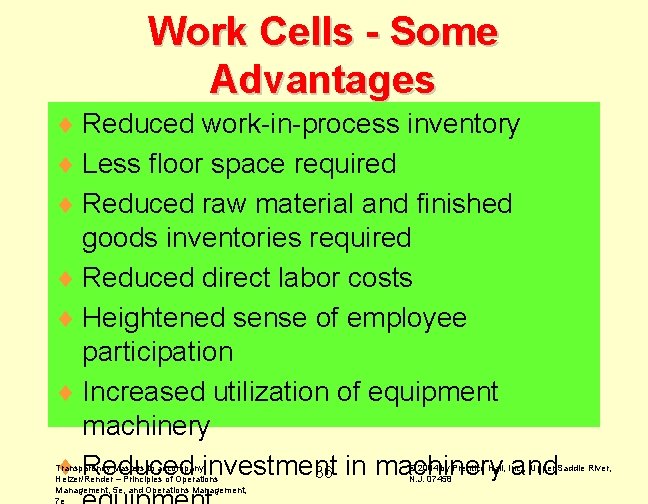 Work Cells - Some Advantages ¨ Reduced work-in-process inventory ¨ Less floor space required