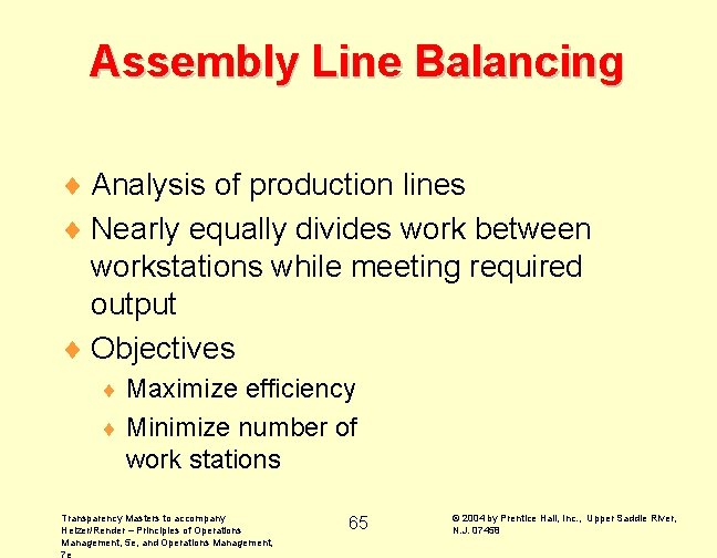 Assembly Line Balancing ¨ Analysis of production lines ¨ Nearly equally divides work between