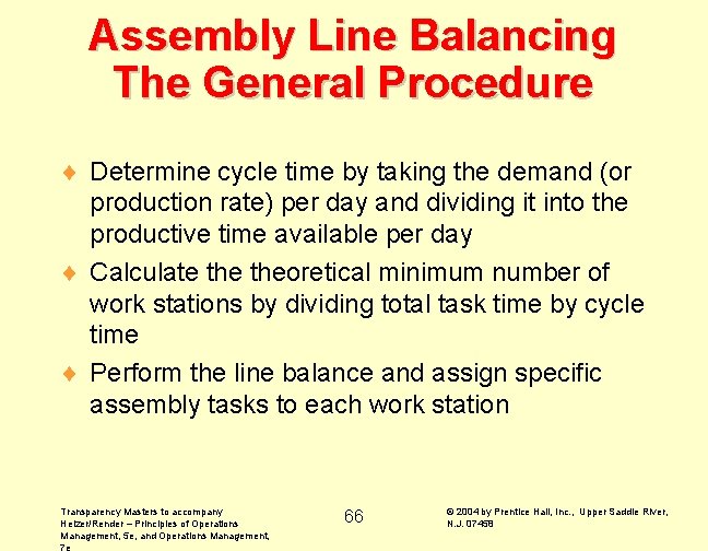 Assembly Line Balancing The General Procedure ¨ Determine cycle time by taking the demand