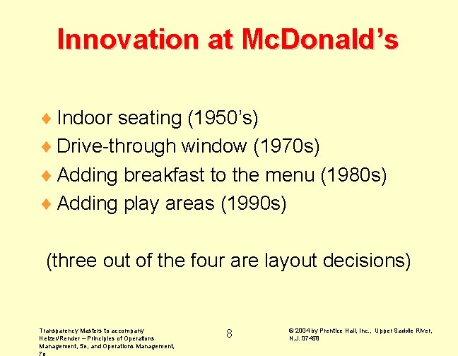 Innovation at Mc. Donald’s ¨ Indoor seating (1950’s) ¨ Drive-through window (1970 s) ¨