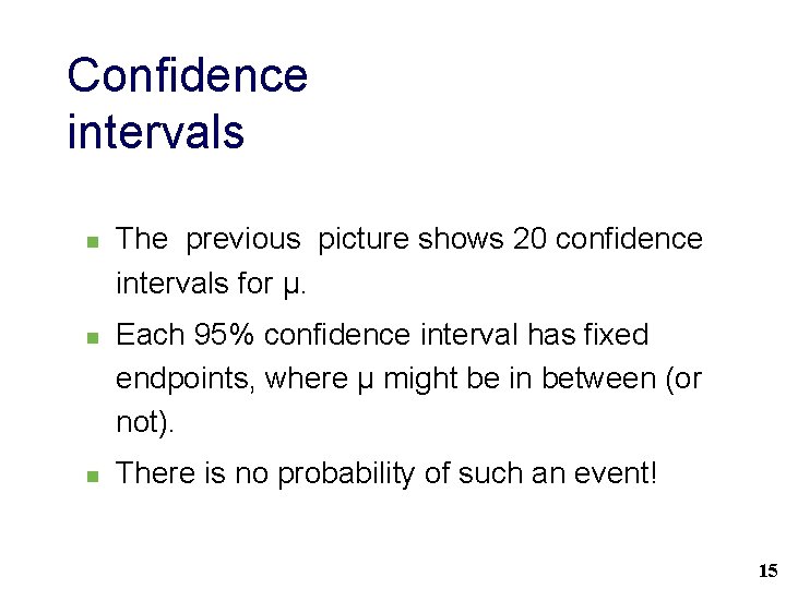 Confidence intervals n n n The previous picture shows 20 confidence intervals for μ.