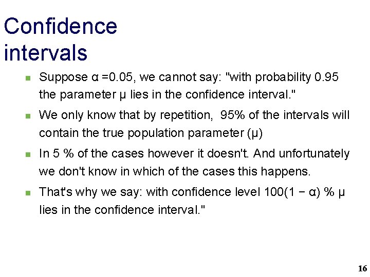 Confidence intervals n n Suppose α =0. 05, we cannot say: "with probability 0.