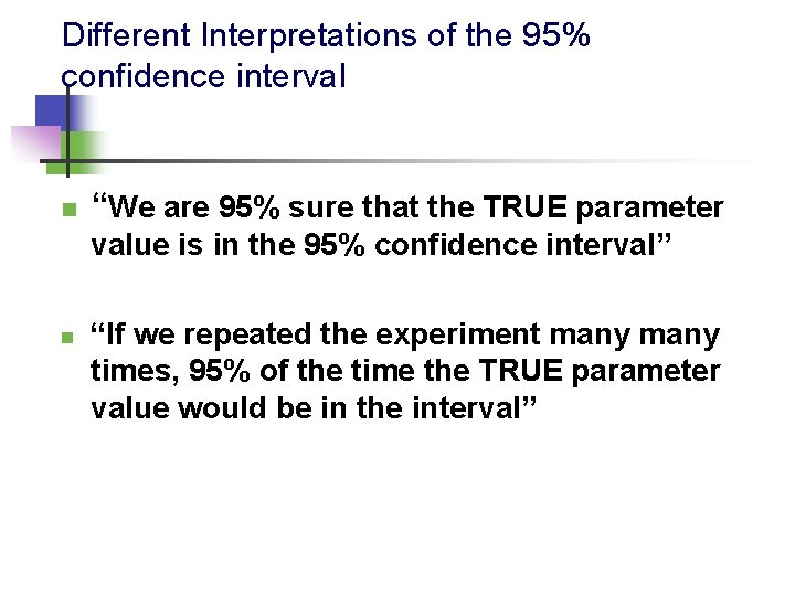 Different Interpretations of the 95% confidence interval n “We are 95% sure that the