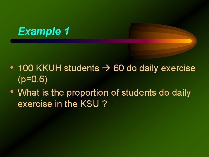 Example 1 • 100 KKUH students 60 do daily exercise • (p=0. 6) What