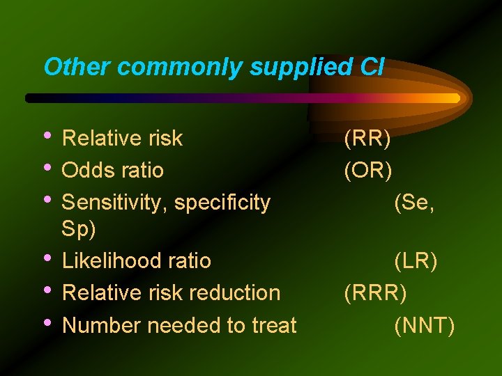 Other commonly supplied CI • Relative risk • Odds ratio • Sensitivity, specificity •