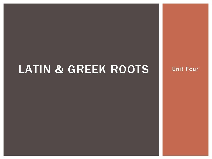 LATIN & GREEK ROOTS Unit Four 