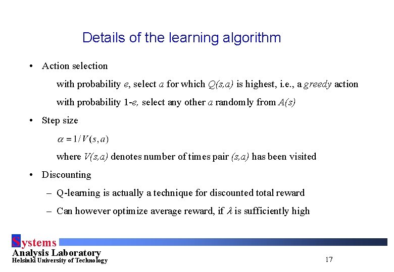 Details of the learning algorithm • Action selection with probability e, select a for