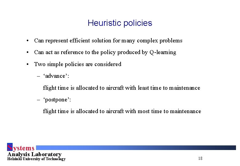 Heuristic policies • Can represent efficient solution for many complex problems • Can act