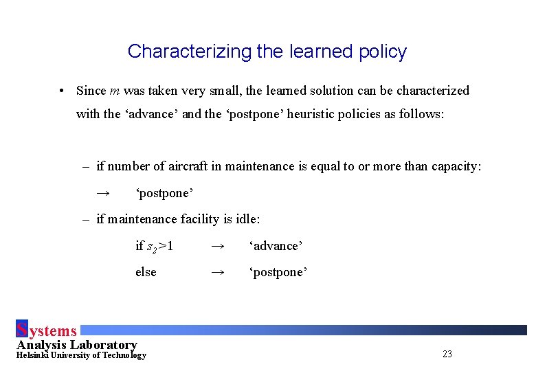 Characterizing the learned policy • Since m was taken very small, the learned solution