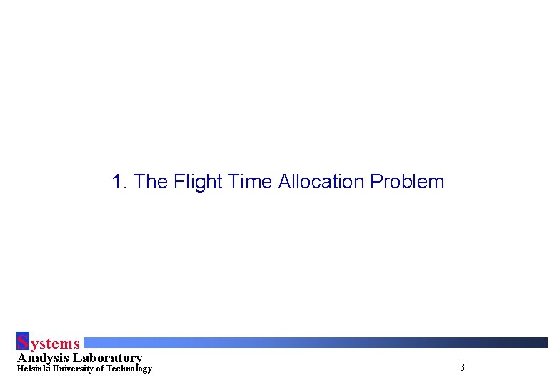 1. The Flight Time Allocation Problem S ystems Analysis Laboratory Helsinki University of Technology