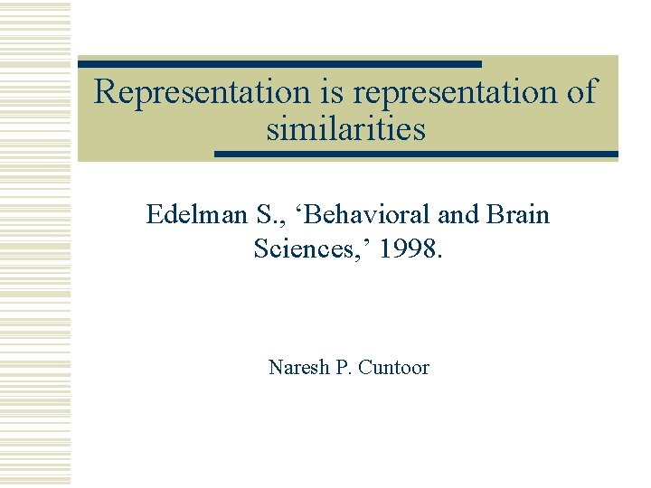 Representation is representation of similarities Edelman S. , ‘Behavioral and Brain Sciences, ’ 1998.