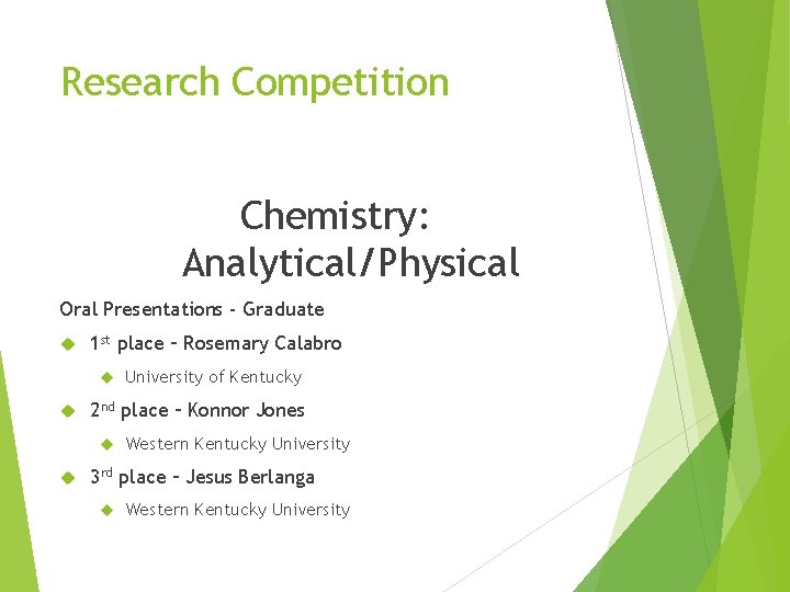 Research Competition Chemistry: Analytical/Physical Oral Presentations - Graduate 1 st place – Rosemary Calabro