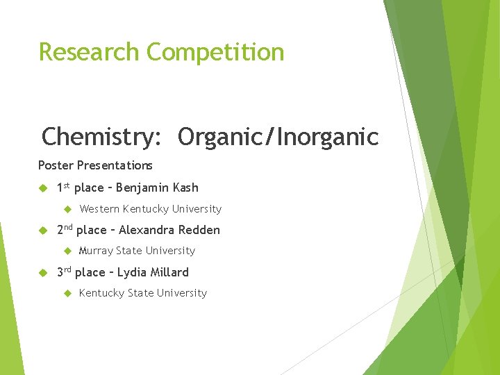 Research Competition Chemistry: Organic/Inorganic Poster Presentations 1 st place – Benjamin Kash 2 nd