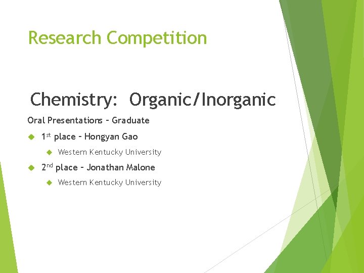 Research Competition Chemistry: Organic/Inorganic Oral Presentations – Graduate 1 st place – Hongyan Gao