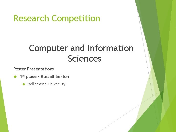 Research Competition Computer and Information Sciences Poster Presentations 1 st place – Russell Sexton