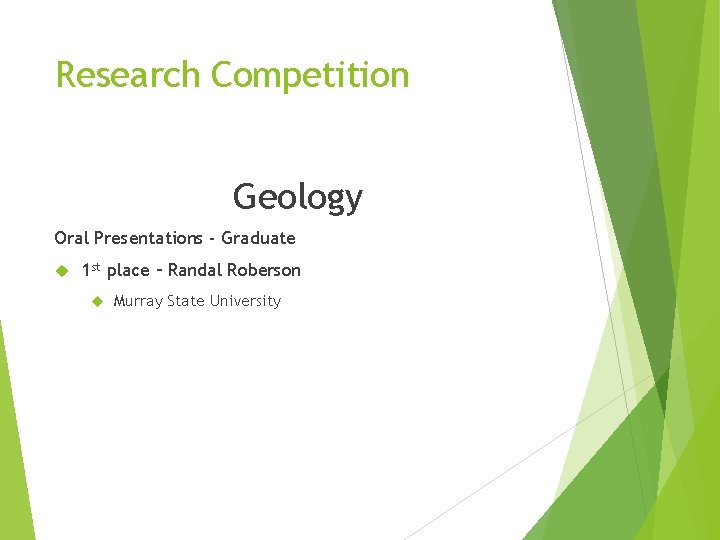 Research Competition Geology Oral Presentations - Graduate 1 st place – Randal Roberson Murray