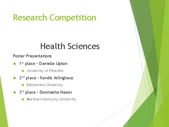 Research Competition Health Sciences Poster Presentations 1 st place – Danielle Upton 2 nd