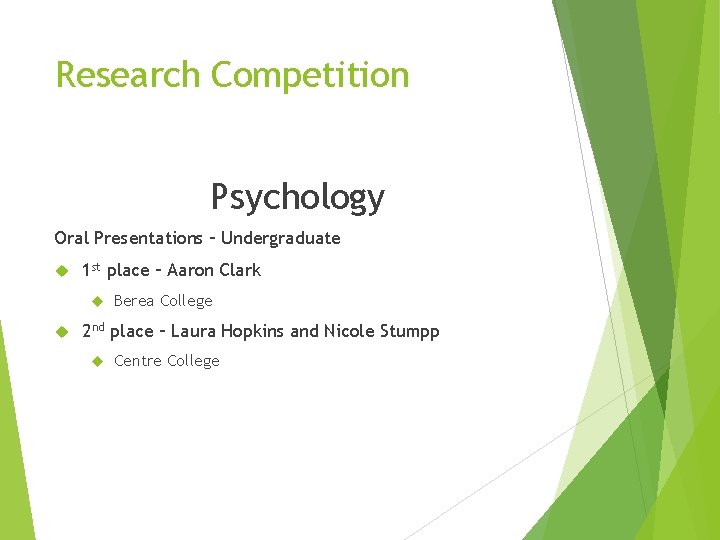 Research Competition Psychology Oral Presentations – Undergraduate 1 st place – Aaron Clark Berea