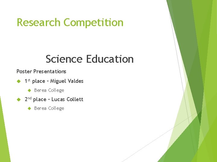 Research Competition Science Education Poster Presentations 1 st place – Miguel Valdes Berea College