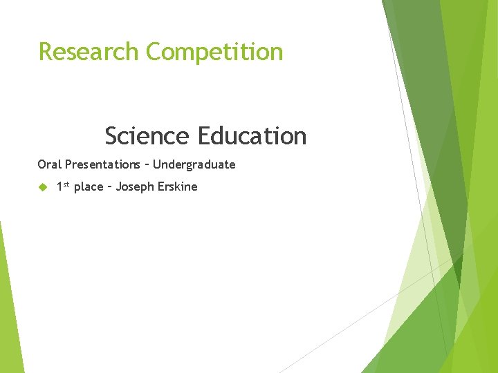 Research Competition Science Education Oral Presentations – Undergraduate 1 st place – Joseph Erskine