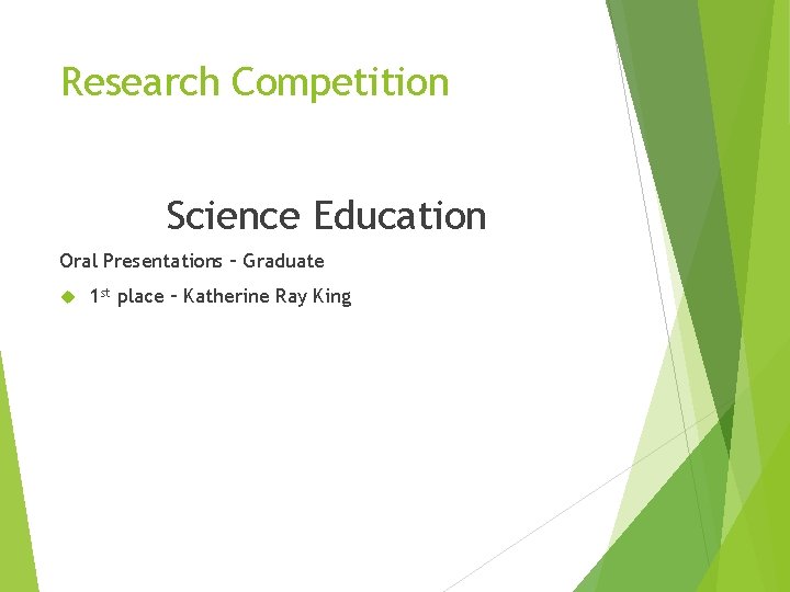 Research Competition Science Education Oral Presentations – Graduate 1 st place – Katherine Ray